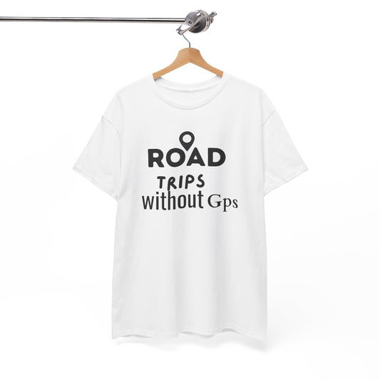 Road Trips Without GPS Unisex Heavy Cotton Tee, Travel Shirt, Adventure Apparel, Gift for Explorers, Road Trip Clothing