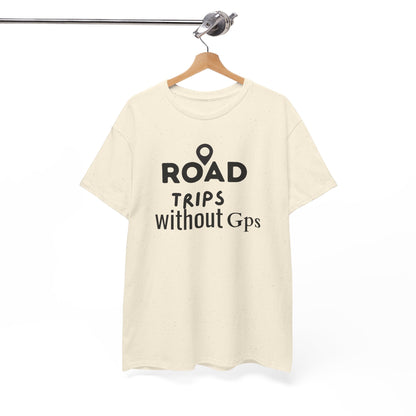 Road Trips Without GPS Unisex Heavy Cotton Tee, Travel Shirt, Adventure Apparel, Gift for Explorers, Road Trip Clothing