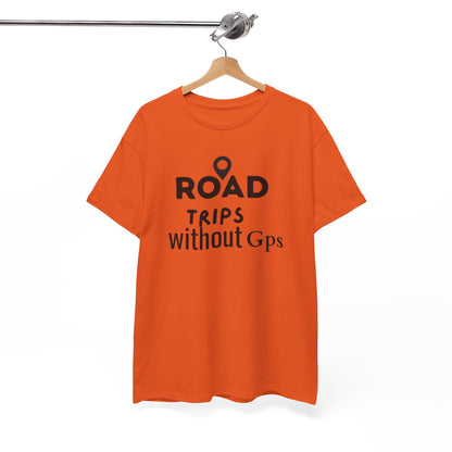 Road Trips Without GPS Unisex Heavy Cotton Tee, Travel Shirt, Adventure Apparel, Gift for Explorers, Road Trip Clothing