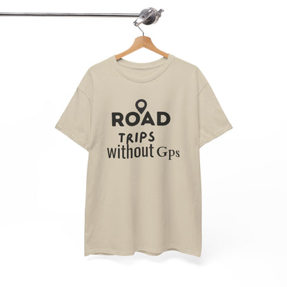 Road Trips Without GPS Unisex Heavy Cotton Tee, Travel Shirt, Adventure Apparel, Gift for Explorers, Road Trip Clothing