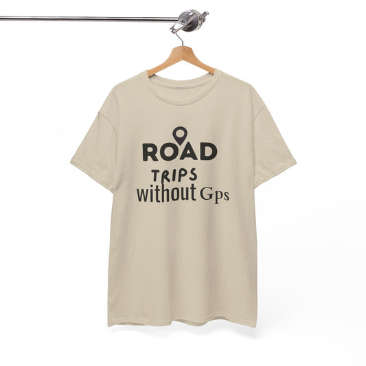Road Trips Without GPS Unisex Heavy Cotton Tee, Travel Shirt, Adventure Apparel, Gift for Explorers, Road Trip Clothing