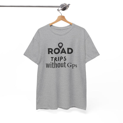 Road Trips Without GPS Unisex Heavy Cotton Tee, Travel Shirt, Adventure Apparel, Gift for Explorers, Road Trip Clothing